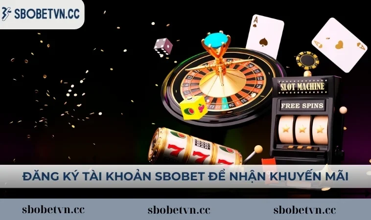 Đăng ký tài khoản SBOBET để tận hưởng nhiều ưu đãi