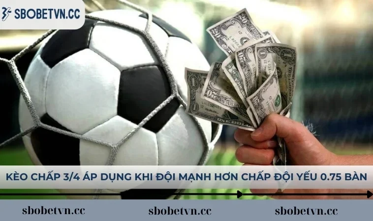 Kèo chấp 3/4 xuất hiện khi có sự chênh lệch thực lực