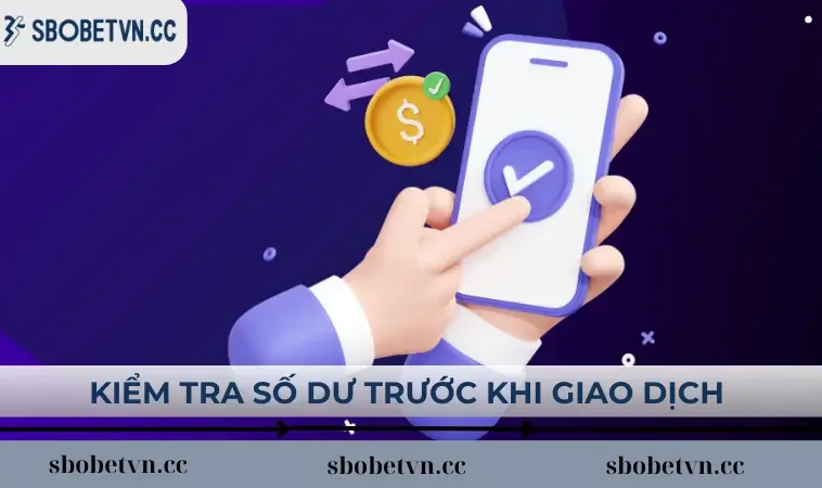 Kiểm tra số dư trước khi thực hiện giao dịch tại SBOBET