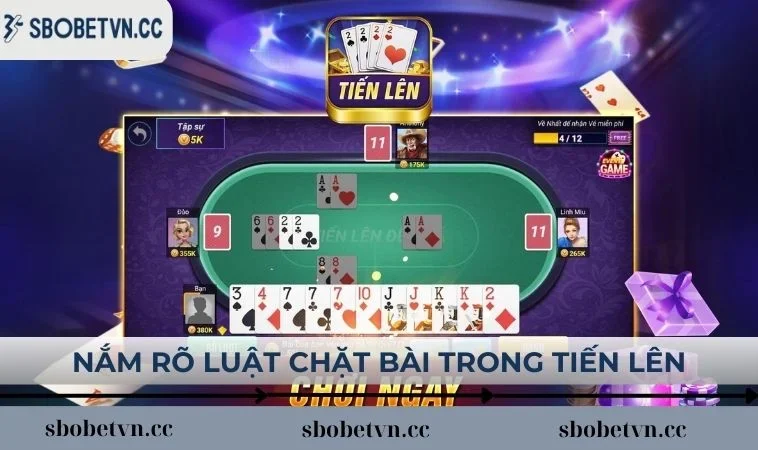 Nắm rõ luật chặt bài trong tiến lên