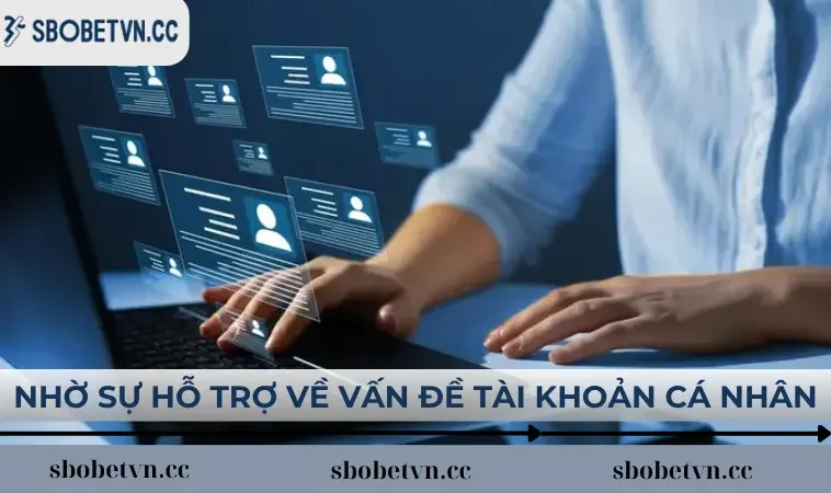 Nhờ sự hỗ trợ về vấn đề tài khoản cá nhân