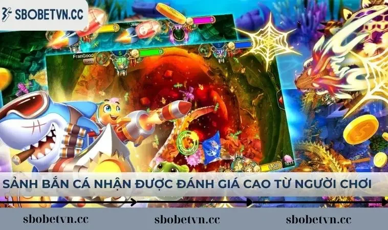Sảnh bắn cá nhận được đánh giá cao từ người chơi