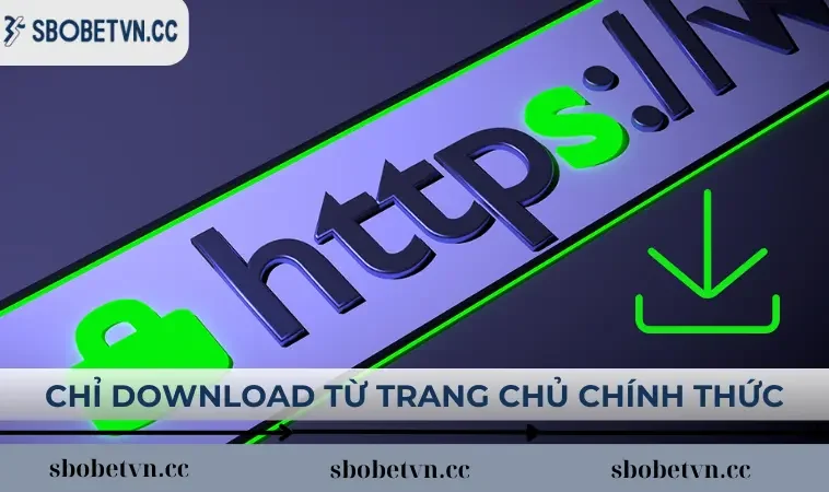 Chỉ download ứng dụng cá cược từ trang chủ chính thức