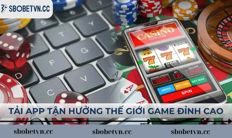 Tải app SBOBET tận hưởng thế giới game đỉnh cao 2025
