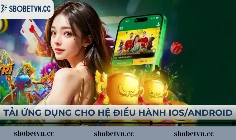 Tải ứng dụng cho hệ điều hành iOS/Android