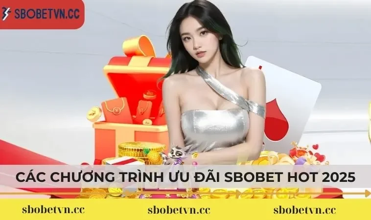 Các chương trình ưu đãi SBOBET hot 2025