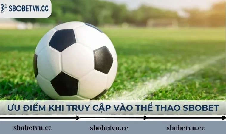 Ưu điềm khi truy cập vào thể thao tại SBOBET