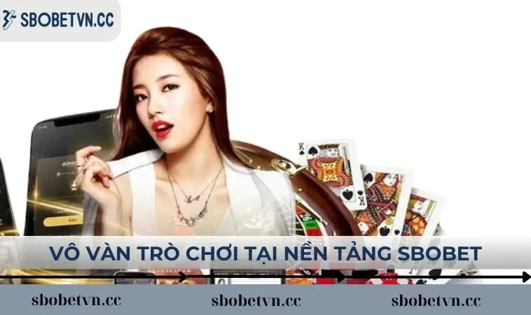 Vô vàn trò chơi tại nền tảng SBOBET
